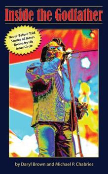 Paperback Inside the Godfather: Never Before Told Stories of James Brown by His Inner Circle Book