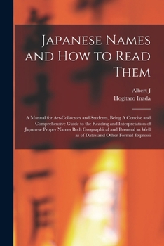 Paperback Japanese Names and how to Read Them: A Manual for Art-collectors and Students, Being A Concise and Comprehensive Guide to the Reading and Interpretati Book