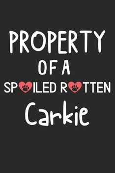 Property Of A Spoiled Rotten Carkie: Lined Journal, 120 Pages, 6 x 9, Carkie Dog Gift Idea, Black Matte Finish (Property Of A Spoiled Rotten Carkie Journal)