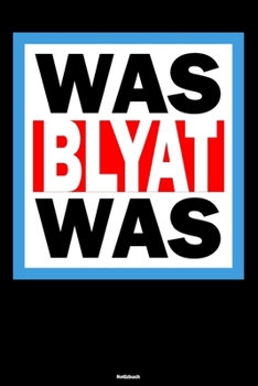 Was Blyat Was Notizbuch: Lustiges Russland Buch Russisches Meme Journal Cyka Blyat Gopnik Geschenk (German Edition)