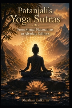 Paperback Patanjali's Yoga Sutras: From Mental Fluctuations to Absolute Stillness Book