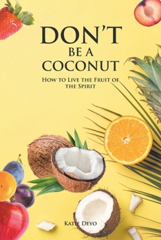 Paperback Don't Be a Coconut: How to Live the Fruit of the Spirit Book