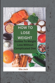 Paperback How to Lose Weight: Guide To Weight Lose Without Complicated Diet Book