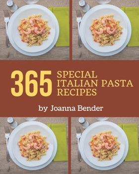 Paperback 365 Special Italian Pasta Recipes: Home Cooking Made Easy with Italian Pasta Cookbook! Book