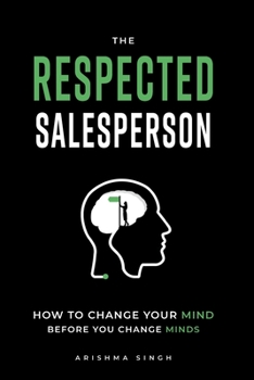 Paperback The Respected Salesperson: How to change your mind before you change minds Book