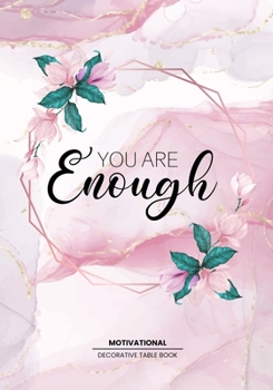 Paperback You are Enough - Motivational Table Book: Visual Statement Table Book For Interior Design Lovers - Style and Tranform an Empty Space into Something Be Book