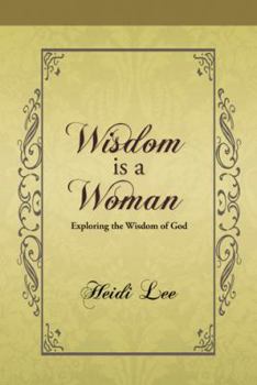 Hardcover Wisdom Is a Woman: Exploring the Wisdom of God Book