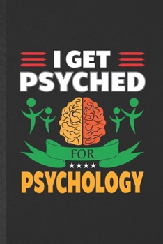 Paperback I Get Psyched for Psychology: Funny Blank Lined Notebook/ Journal For Psychology Therapist, Psychologist Counselor, Inspirational Saying Unique Spec Book