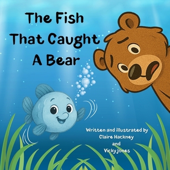 Paperback The Fish That Caught A Bear: A Fun-filled Children's Picture Book Story About Friendship and Kindness Book