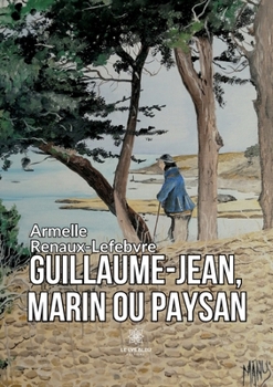 Guillaume-Jean, marin ou paysan (French Edition)