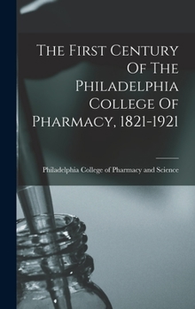 Hardcover The First Century Of The Philadelphia College Of Pharmacy, 1821-1921 Book