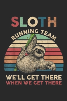 Sloth Running Team we'll get there when we get there: Vintage Sloth Running Team We'll Get There Funny Sloth Journal/Notebook Blank Lined Ruled 6x9 100 Pages