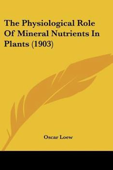 Paperback The Physiological Role Of Mineral Nutrients In Plants (1903) Book