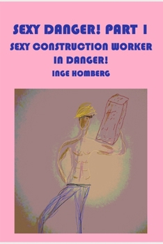 Paperback Sexy Danger! Part 1: Sexy construction workers in danger! Book