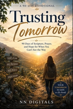 Trusting Tomorrow: 90 Days of Scripture, Prayer, and Hope for When You Can't See the Way