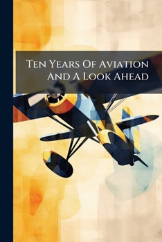 Paperback Ten Years Of Aviation And A Look Ahead Book