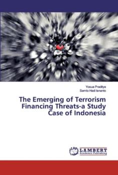 Paperback The Emerging of Terrorism Financing Threats-a Study Case of Indonesia Book