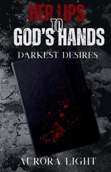Paperback Her Lips to God's Hands: Darkest Desires Book
