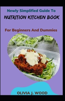 Paperback Newly Simplified Guide To Nutrition Kitchen Book For Beginners And Dummies [Large Print] Book