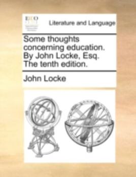 Paperback Some thoughts concerning education. By John Locke, Esq. The tenth edition. Book