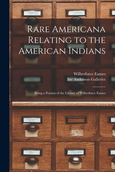 Paperback Rare Americana Relating to the American Indians: Being a Portion of the Library of Wilberforce Eames Book