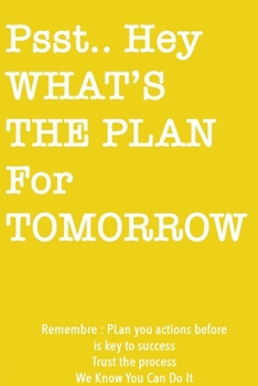Psst… Hey What is the Plan For Tomorrow / Yellow Notebook Version: Lined Notebook / Journal Gift, 120 Pages, 6x9, Soft Cover, Matte Finish