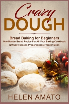 Paperback Crazy Dough: Bread Baking for Beginners One Master Bread Recipe For All Your Baking Cookbook (20 Easy Breads-Preparedness-Freezer M Book