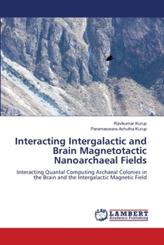 Paperback Interacting Intergalactic and Brain Magnetotactic Nanoarchaeal Fields Book