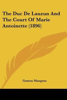 Paperback The Duc De Lauzun And The Court Of Marie Antoinette (1896) Book