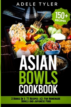 Paperback Asian Bowls Cookbook: 2 Books In 1: 77 Recipes (x2) For Homemade Bowls And Japanese Food Book