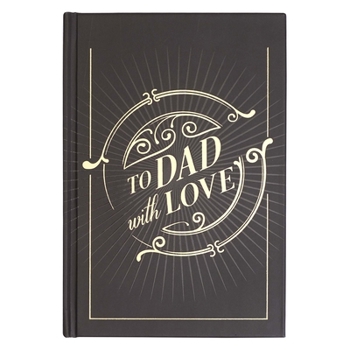 To Dad With Love, Prompted Keepsake Gift Book for Fathers | Fill In Your Own Messages to Show Love and Appreciation | Inspirational Gift Book for Dads with Scripture