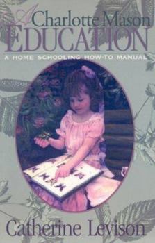 Paperback A Charlotte Mason Education: A Home Schooling How-To Manual Book
