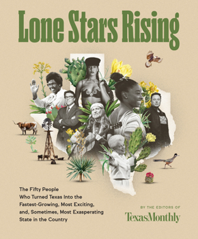 Hardcover Lone Stars Rising: The Fifty People Who Turned Texas Into the Fastest-Growing, Most Exciting, And, Sometimes, Most Exasperating State in Book