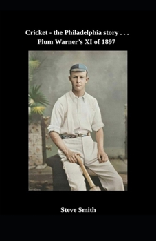 Cricket - the Philadelphia story . . . Plum Warner's XI of 1897