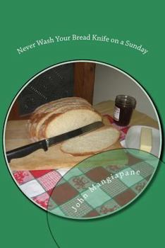 Paperback Never Wash Your Bread Knife on a Sunday: Food Superstitions - With a Grain of Salt Book