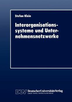 Paperback Interorganisationssysteme Und Unternehmensnetzwerke: Wechselwirkungen Zwischen Organisatorischer Und Informationstechnischer Entwicklung [German] Book