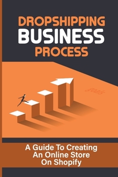 Paperback Dropshipping Business Process: A Guide To Creating An Online Store On Shopify: Dropshipping Business Book