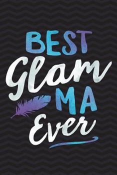 Paperback Best Glam-Ma Ever: Gag Gift for Grandma Notebook Glamorous - Gag Gifts for Grandmother - Funny Granny Gag Gifts for Women - 6 x 9 Wide-Ru Book