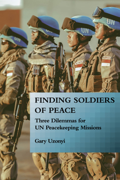 Paperback Finding Soldiers of Peace: Three Dilemmas for Un Peacekeeping Missions Book