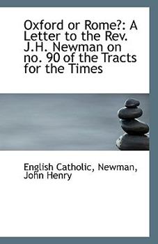 Paperback Oxford or Rome?: A Letter to the REV. J.H. Newman on No. 90 of the Tracts for the Times Book