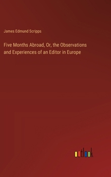 Five Months Abroad, Or, the Observations and Experiences of an Editor in Europe