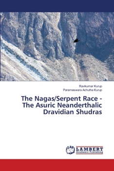 Paperback The Nagas/Serpent Race - The Asuric Neanderthalic Dravidian Shudras Book