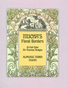 Paperback Mucha's Floral Borders: 30 Full-Color Art Nouveau Designs Book