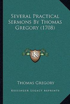 Paperback Several Practical Sermons By Thomas Gregory (1708) Book