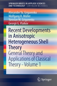 Paperback Recent Developments in Anisotropic Heterogeneous Shell Theory: General Theory and Applications of Classical Theory - Volume 1 Book