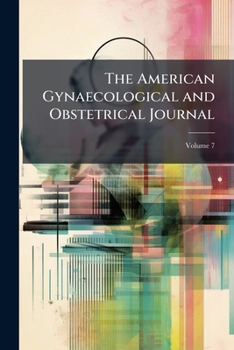 Paperback The American Gynaecological and Obstetrical Journal; Volume 7 Book