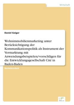 Paperback Wohnimmobilienmarketing unter Berücksichtigung der Kommunikationspolitik als Instrument der Vermarktung mit Anwendungsbeispielen/-vorschlägen für die [German] Book