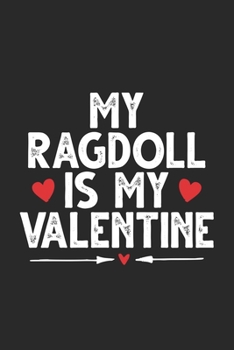 My Ragdoll Cat is My Valentine: Funny Valentines Day Notebook Journal Gifts for Writing Diary, Cute Cat Lover Gifts for Boys Girls, Lined Journal Gifts for Boyfriend Girlfriend