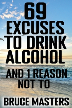 Paperback 69 Excuses to Drink Alcohol and 1 Reason Not To Book