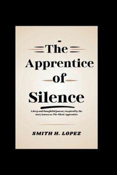 Paperback The Apprentice of Silence: A Deep and Thoughtful Journey Inspired by the Story Known as The Silent Apprentice Book